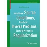 Variational Source Conditions, Quadratic Inverse Problems, Sparsity Promoting Regularization by Flemming, Jens, 9783319952635