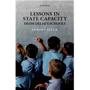 Lessons in State Capacity from Delhi's Schools by Aiyar, Yamini, 9780198922636
