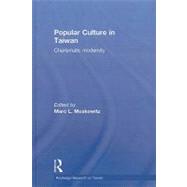 Popular Culture in Taiwan: Charismatic Modernity by Moskowitz; Marc L., 9780415582636
