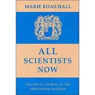 All Scientists Now: The Royal Society in the Nineteenth Century by Marie Boas Hall, 9780521892636