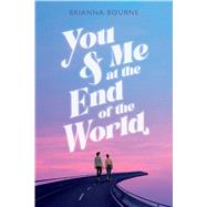 You & Me at the End of the World by Bourne, Brianna, 9781338712636