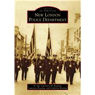 New London Police Department by Keating, Lawrence M.; Keating, Lawrence; Keating, Catherine, 9781467102636