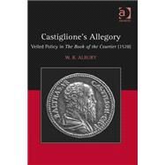 Castiglione's Allegory: Veiled Policy in The Book of the Courtier (1528) by Albury,W.R., 9781472432636