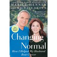 Changing Normal How I Helped My Husband Beat Cancer by Henner, Marilu, 9781501132636