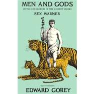 Men and Gods MYTHS AND LEGENDS OF THE ANCIENT GREEKS by Warner, Rex; Gorey, Edward, 9781590172636