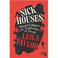 Sick Houses Haunted Homes and the Architecture of Dread by Taylor, Leila, 9781915672636