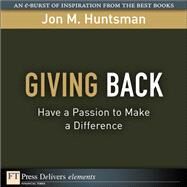 Giving Back: Have a Passion to Make a Difference by Huntsman, Jon, 9780137072637