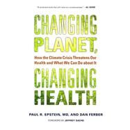 Changing Planet, Changing Health by Epstein, Paul R., M.D.; Ferber, Dan; Sachs, Jeffrey, 9780520272637