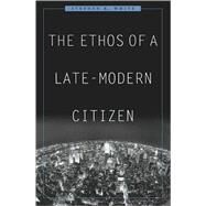 The Ethos of a Late-modern Citizen by White, Stephen K., 9780674032637