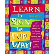 Learn to Sign the Fun Way! Let Your Fingers Do the Talking with Games, Puzzles, and Activities in American Sign Language by WARNER, PENNY, 9780761532637