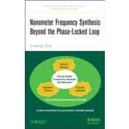 Nanometer Frequency Synthesis Beyond the Phase-locked Loop by Xiu, Liming, 9781118162637