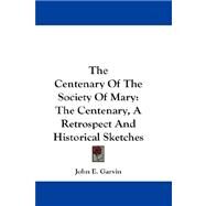 The Centenary of the Society of Mary: The Centenary, a Retrospect and Historical Sketches by Garvin, John E., 9781432682637