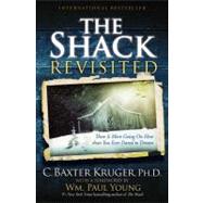 The Shack Revisited There Is More Going On Here than You Ever Dared to Dream by Kruger, C. Baxter, 9781455522637