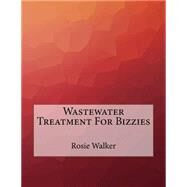 Wastewater Treatment for Bizzies by Walker, Rosie, 9781523452637