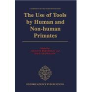 The Use of Tools by Human and Non-human Primates by Berthelet, Arlette; Chavaillon, Jean, 9780198522638