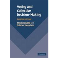 Voting and Collective Decision-Making: Bargaining and Power by Annick Laruelle , Federico Valenciano, 9780521182638