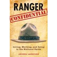 Ranger Confidential : Living, Working, and Dying in the National Parks by Lankford, Andrea, 9780762752638
