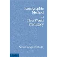 Iconographic Method in New World Prehistory by Knight, Vernon James, Jr., 9781107022638
