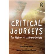 Critical Journeys: The Making of Anthropologists by Neve,Geert De;Neve,Geert De, 9781138262638