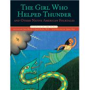 The Girl Who Helped Thunder and Other Native American Folktales by Bruchac, James; Bruchac, Joseph; Vitale, Stefano, 9781402732638