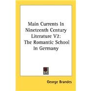 Main Currents in Nineteenth Century Literature V2 : The Romantic School in Germany by Brandes, George, 9781428642638