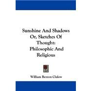 Sunshine and Shadows or, Sketches of Thought : Philosophic and Religious by Clulow, William Benton, 9781430452638