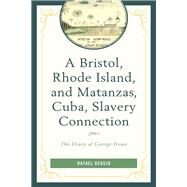 A Bristol, Rhode Island, and Matanzas, Cuba, Slavery Connection The Diary of George Howe by Ocasio, Rafael, 9781498562638