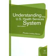 Understanding the U. S. Health Services System by Barton, Phoebe Lindsey, 9781567932638