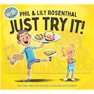 Just Try It! by Rosenthal, Phil; Rosenthal, Lily; Flowers, Luke, 9781665942638