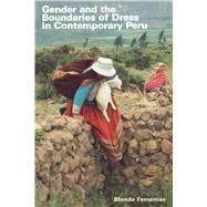 Gender and the Boundaries of Dress in Contemporary Peru by Femenias, Blenda B., 9780292702639