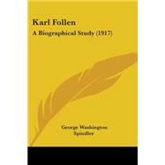 Karl Follen : A Biographical Study (1917) by Spindler, George Washington, 9780548692639