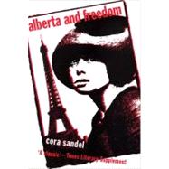 Alberta and Freedom by Sandel, Cora; Rokkan, Elizabeth, 9780720612639
