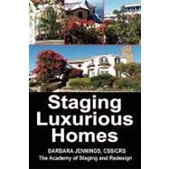 Staging Luxurious Homes : How Home Stagers Get Wealthy Clients to Hire Them in Their Home Based Business by Jennings, Barbara J., 9780961802639
