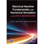 Electrical Machine Fundamentals with Numerical Simulation using MATLAB / SIMULINK by Iqbal, Atif; Moinoddin, Shaikh; Reddy, Bhimireddy Prathap, 9781119682639