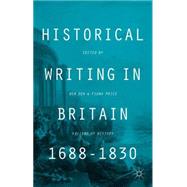 Historical Writing in Britain, 1688-1830 Visions of History by Dew, Benjamin; Price, Fiona, 9781137332639