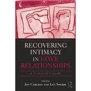 Recovering Intimacy in Love Relationships: A Clinician's Guide by Carlson,Jon;Carlson,Jon, 9781138872639