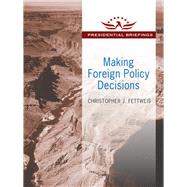 Making Foreign Policy Decisions: Presidential Briefings by Fettweis,Christopher J., 9781412862639