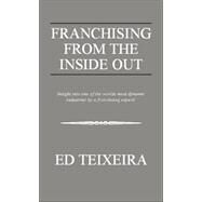 Franchising From The Inside Out by TEIXEIRA ED, 9781413472639