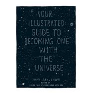 Your Illustrated Guide to Becoming One With the Universe by Sakugawa, Yumi, 9781440582639