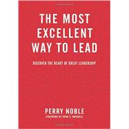 The Most Excellent Way to Lead by Noble, Perry, 9781496402639