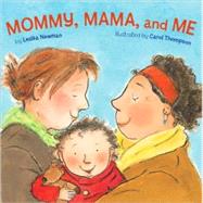 Mommy, Mama, and Me by Newman, Leslea; Thompson, Carol, 9781582462639