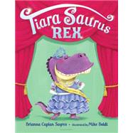 Tiara Saurus Rex by Sayres, Brianna Caplan; Boldt, Mike, 9781619632639