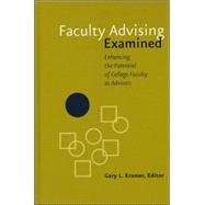 Faculty Advising Examined : Enhancing the Potential of College Faculty as Advisors by Kramer, Gary L., 9781882982639
