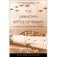 The Unknown Battle of Midway; The Destruction of the American Torpedo Squadrons by Alvin Kernan, 9780300122640