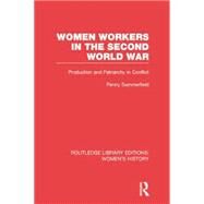 Women Workers in the Second World War: Production and Patriarchy in Conflict by Summerfield; Penny, 9780415752640