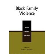 Black Family Violence Current Research and Theory by Hampton, Robert L., 9780739102640