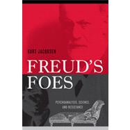 Freud's Foes Psychoanalysis, Science, and Resistance by Jacobsen, Kurt, 9780742522640