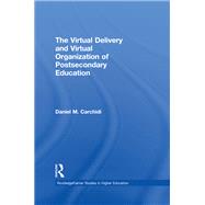 The Virtual Delivery and Virtual Organization of Post-secondary Education by Daniel Carchidi, 9781003572640