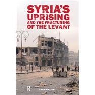 Syrias Uprising and the Fracturing of the Levant by Hokayem,Emile, 9781138452640