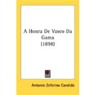 A Honra De Vasco Da Gama by Candido, Antonio Zeferino, 9780548882641